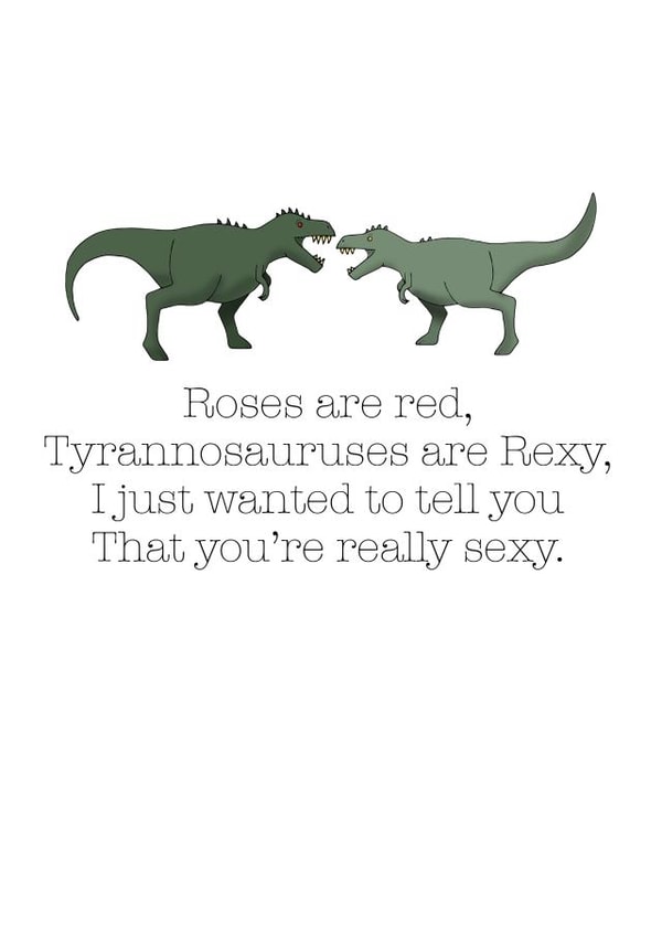 Funny Valentines Day Card - Roses Are Red - Dinosaurs - Tyrannosauruses Are Rexy I Just Wanted To Tell You That You're Really Sexy created by Becka Griffin