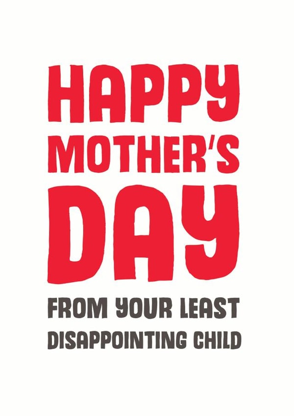 Cheeky Mothers Day Card - Mum - From Your Least Disappointing Child created by Mostly Beautiful