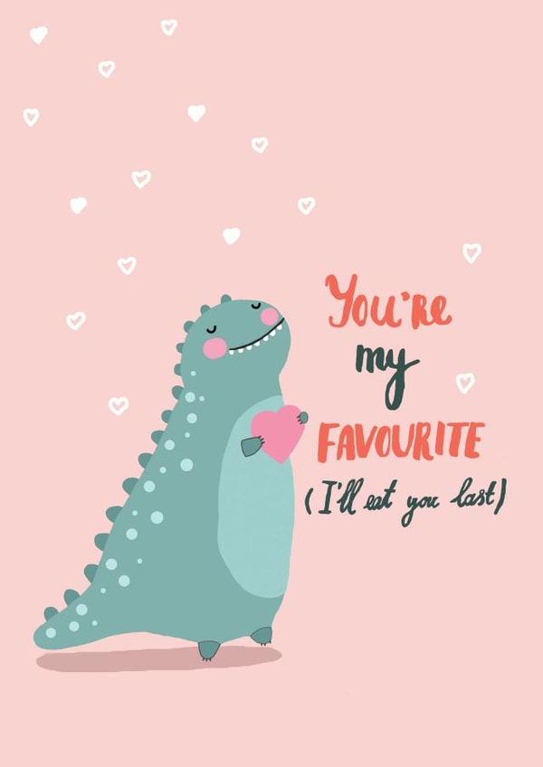 Cute Valentines Day Card - Dinosaur - You're My Favourite (I'll Eat You Last) created by Forever Funny