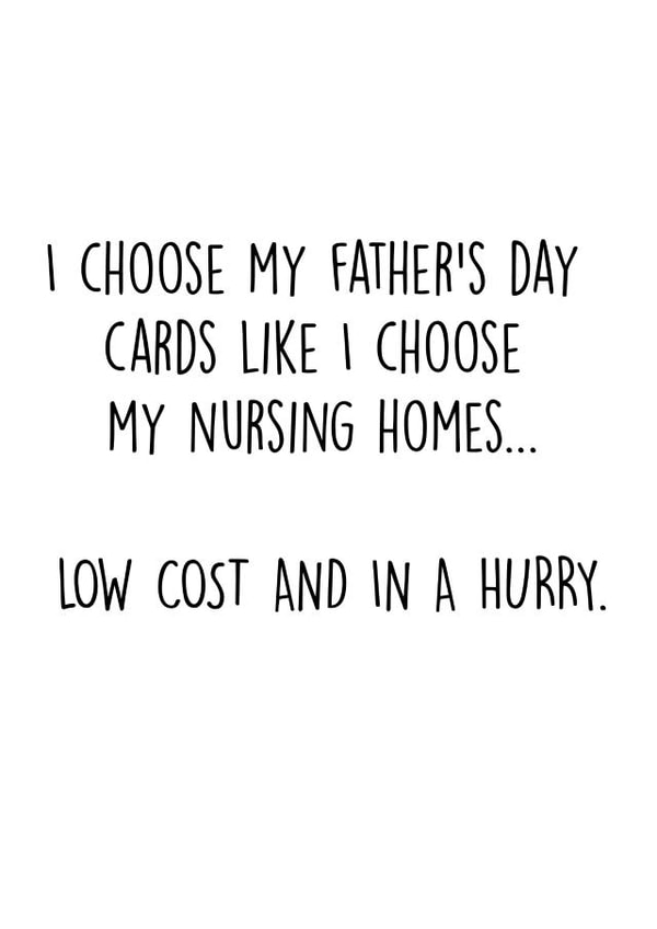 Cheeky Typography Fathers Day Card - Dad - Nursing Homes - I Choose My Father's Day Cards Like I Choose My Nursing Homes...Low Cost And In A Hurry created by Pack a Punch Designs