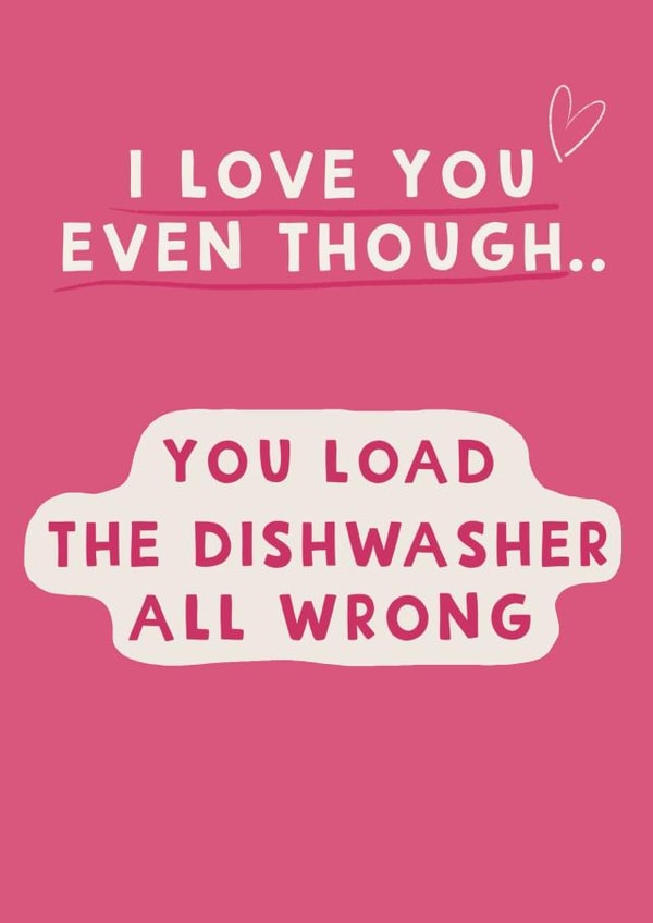 Funny Anniversary Card / Valentines Day Card - You Load The Dishwasher All Wrong created by Giddy Kipper