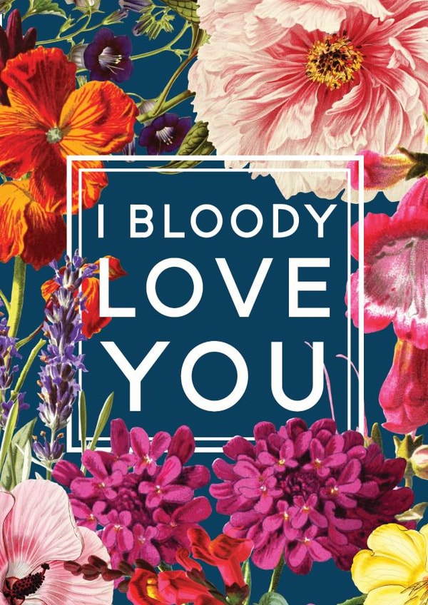 Pretty Valentines Day Card - Flowers - I Bloody Love You created by Ivorymint cards