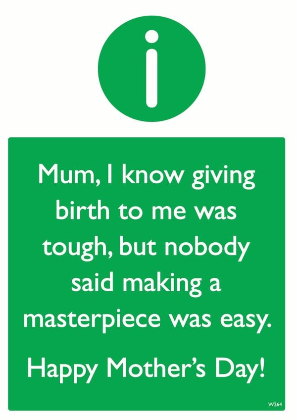 Funny Mothers Day Card - Mum - I Know Giving Birth To Me Was Tough But No Body Said Making A Masterpiece Was Easy created by Brainbox Candy