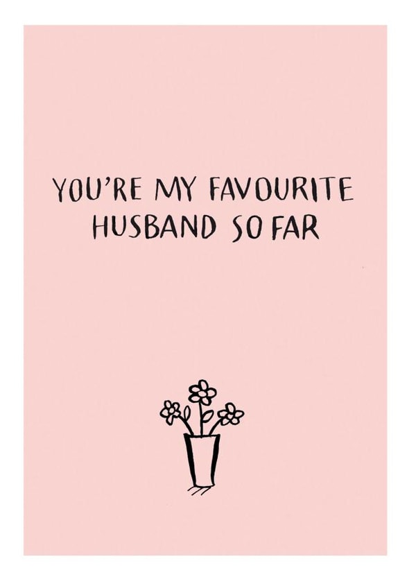 Cheeky Anniversary Card / Valentines Day Card - Husband - Flowers - You're My Favourite Husband So Far created by Have a Gander