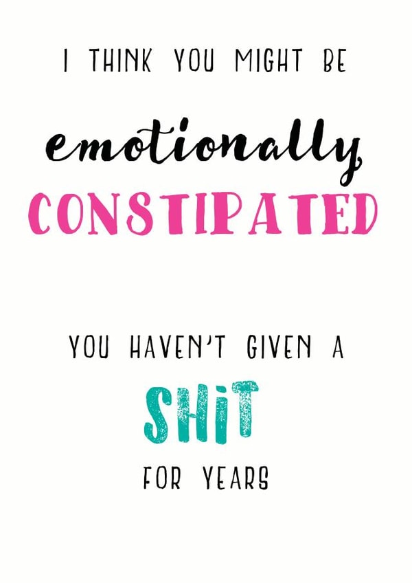 constipated emotions Birthday Card 25856 created by JellynBean