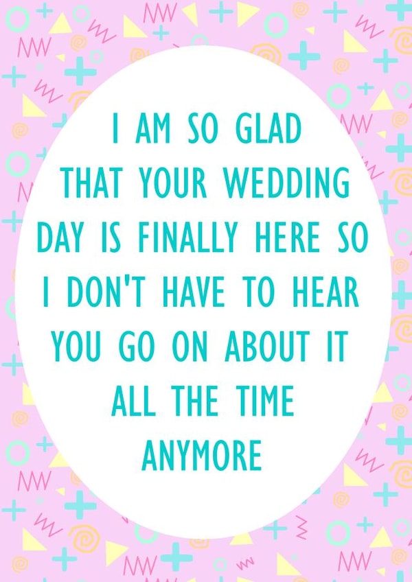 I am so glad that your wedding day is finally here - Funny wedding day card created by Lyndsey Jade