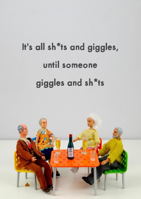 Hilarious Birthday Card - Joke - Its All Shits and Giggles Until Someone Giggles and Shits created by Bold & Bright Cards