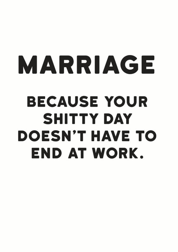 Rude Typography Wedding Card / Anniversary Card - Marriage - Because Your Shitty Day Doesn't Have To End At Work created by Holy Flaps