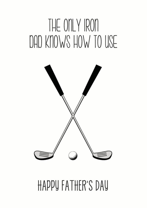 Funny Golf Fathers Day Card - Dad - Iron - The Only Iron Dad Knows How To use created by Of Life & Lemons Ltd.