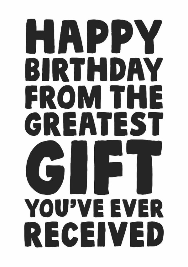 Greatest Gift Birthday Card - Cheeky - Happy Birthday From the Greatest Gift Youve Ever Recieved created by Studio Doodles