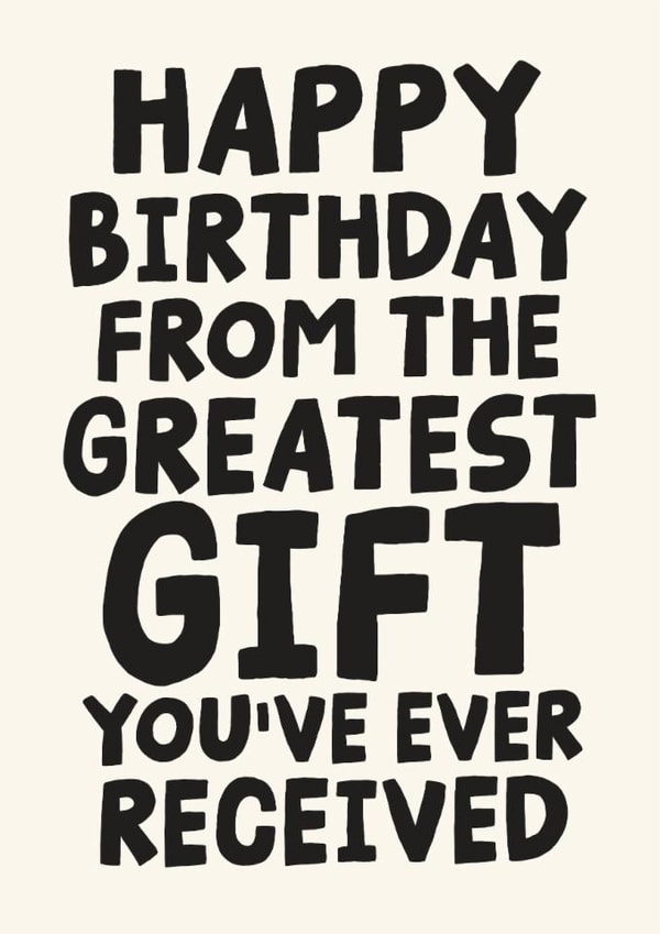 Cheeky Birthday Card Happy Birthday From the Greatest Gift You've Ever Received created by Studio Doodles
