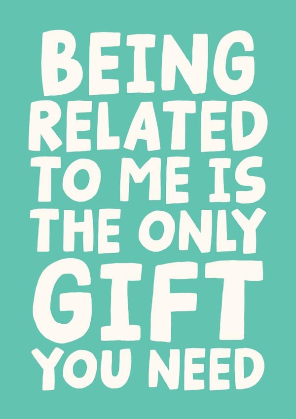 Funny & Cheeky Birthday Card Being Related To Me Is The Only Gift You Need created by Studio Doodles