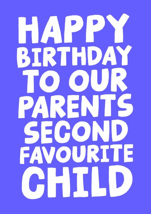 Sibling Birthday Card - Happy Birthday To Our Parents Second Favourite Child created by Studio Doodles
