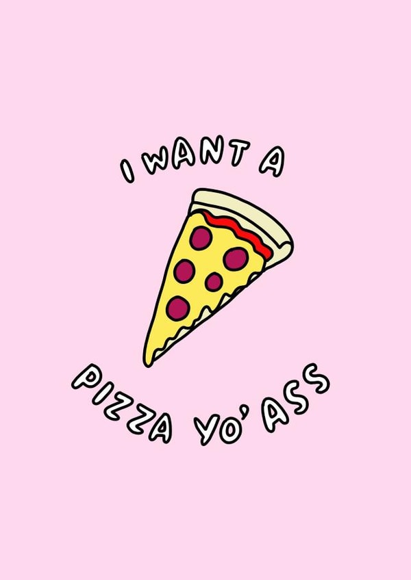 Cheeky Pizza Slice Anniversary Card / Valentines Day Card - I Want A Pizza Yo' Ass created by Veronica Dearly