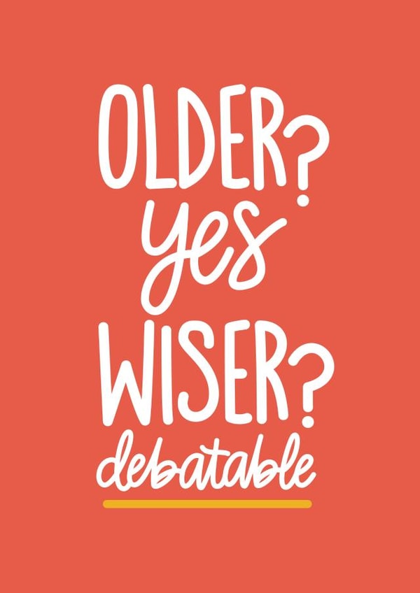 Funny Adult Birthday - Older? Yes. Wiser? Debatable. created by Reba Renee