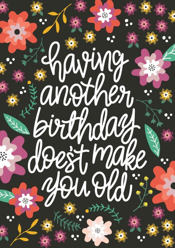Birthday - Having Another Birthday Doesn't Make You Old created by Reba Renee