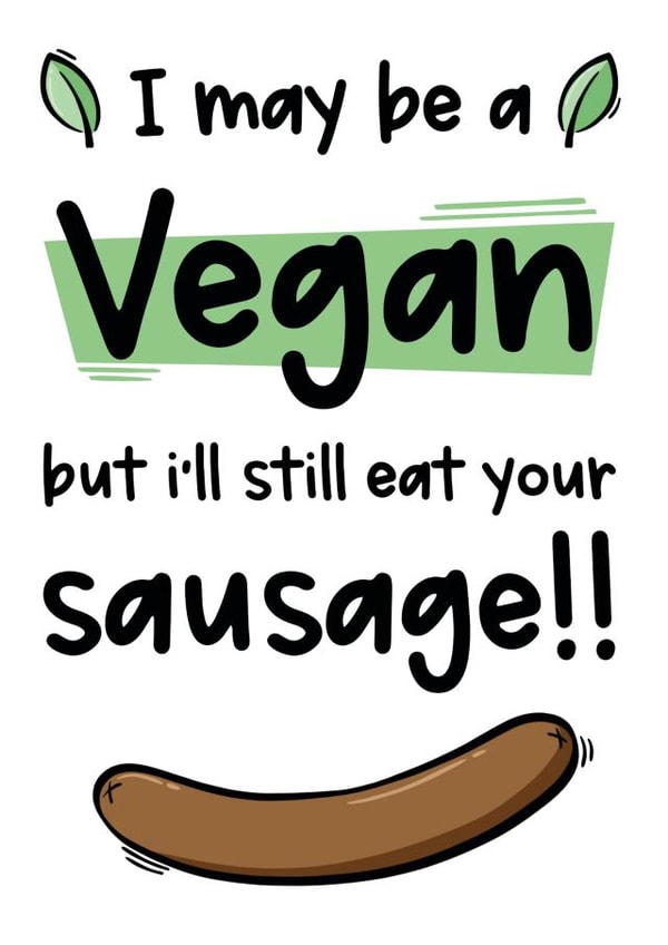 Rude Valentines Day Card - Vegan - I May Be Vegan But I'll Still Eat Your Sausage created by The Laughing Sloth