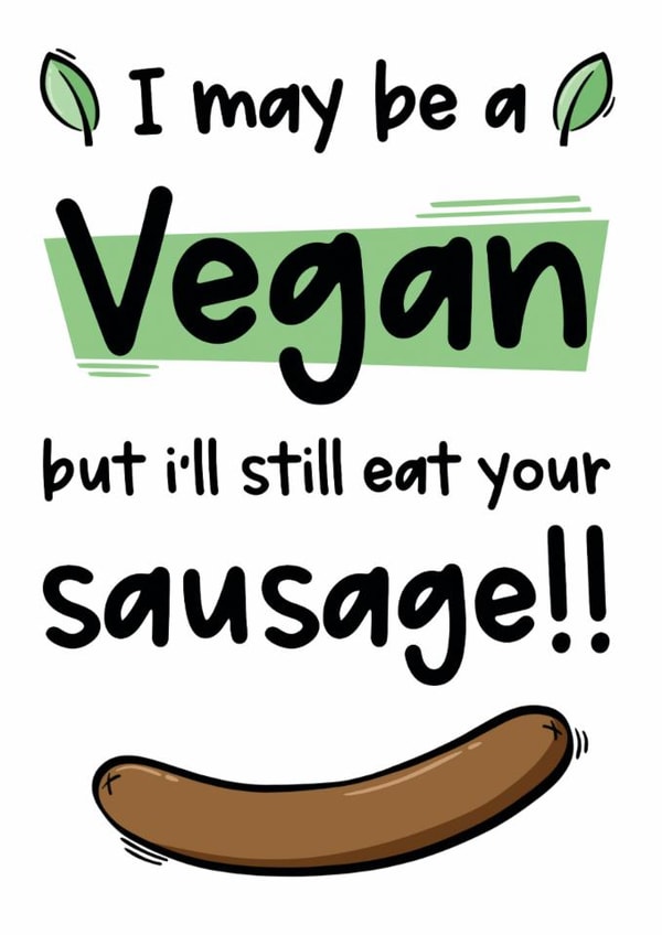 Rude Valentines Day Card - Vegan - I May Be Vegan But I'll Still Eat Your Sausage created by The Laughing Sloth