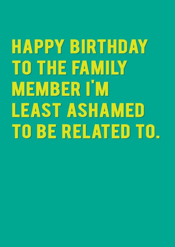 Cheeky Birthday Card - Least Ashamed Family Member created by Redback Cards
