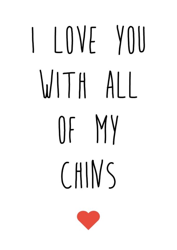 Funny Chins Typography Anniversary Card / Valentines Day Card - Double Chin - I Love You With All My Chins created by Fabulously Framed