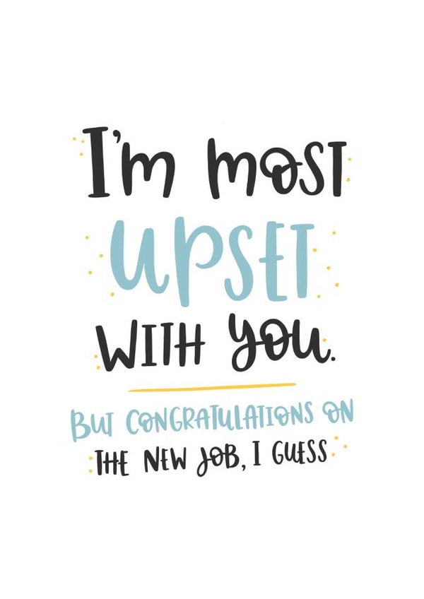 I'm most upset with you new job card created by Abbie Imagine