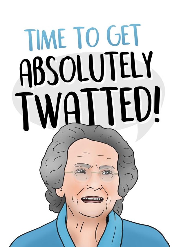 Rude Birthday Card - Gavin And Stacey - Doris Oneill - Time To Get Absolutely Twatted created by Hey Huns It's Nicole