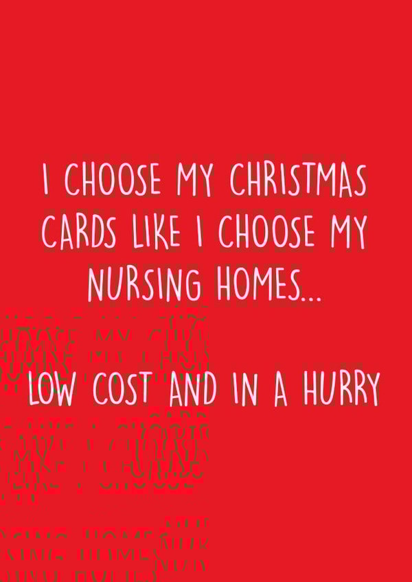 Cheeky - Funny - Joke - I Choose My Christmas Cards Like I Choose My Nursing Homes - Nursing Home - Christmas Card created by Pack a Punch Designs