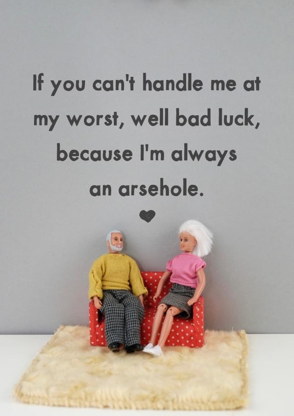Cheeky Anniversary Card / Valentines Day Card - If You Can't Handle Me At My Worst Well Back Luck Because I'm Always An Arsehole created by Bold & Bright Cards