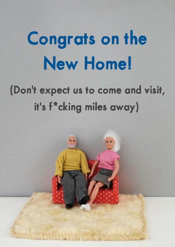 Rude New Home Card - Figurines - Congrats - Don't Expect Us To Come And Visit, It's F*cking Miles Away created by Bold & Bright Cards