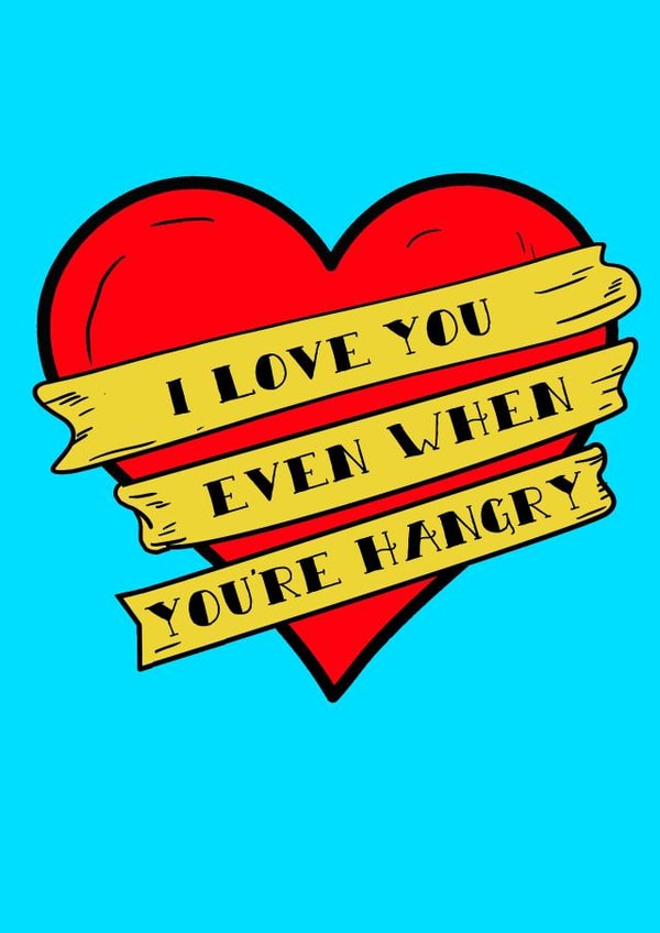 Funny Valentines Day Card - I Love You Even When You're Hangry created by If Dogs Could Fly