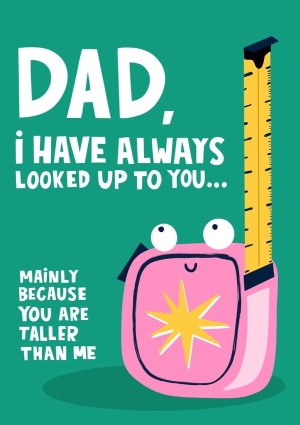 Funny Father's Day Card - Taller - I have always looked up to you Dad created by Lucy Maggie Designs