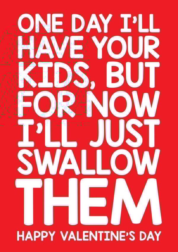 Rude Valentines Day Card - Sperm - One Day I'll Have Your Kids But For Now I'll Just Swallow Them created by Thirty Mussels