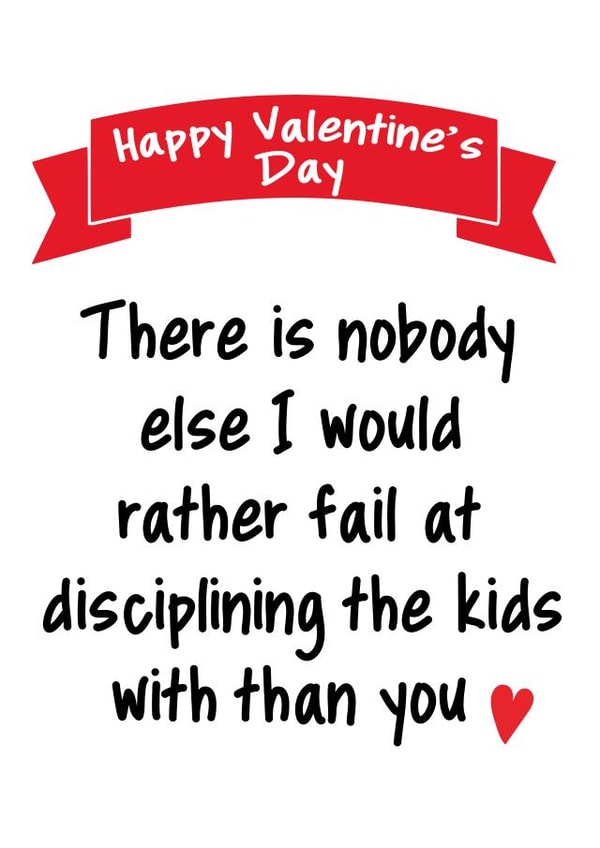 Funny Valentines Day card - Parents - There Is Nobody Else I Would Rather Fail At Disciplining The Kids With Than You created by Pack a Punch Designs