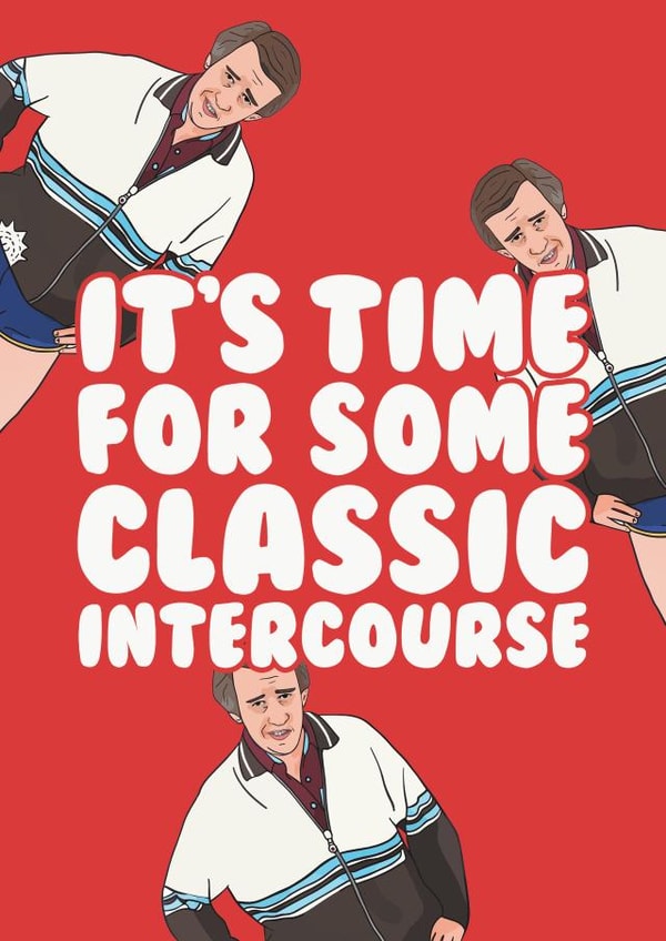 Rude Anniversary Card / Valentines Day Card - Alan Partridge - Steve Coogan - It's Time For Some Classic Intercourse created by Hey Huns It's Nicole