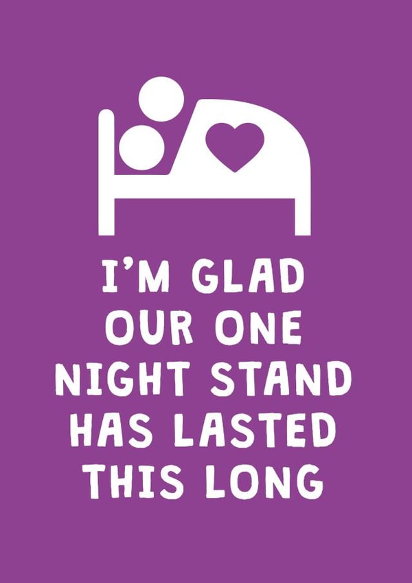 Cheeky Valentines Day Card - I'm Glad Our One Night Stand Has Lasted This Long created by Cookie Design
