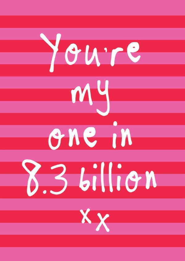 You're my 1 in 8.3 billion Valentine's Card - Love Anniversary Only One For Me created by Bow & Bell