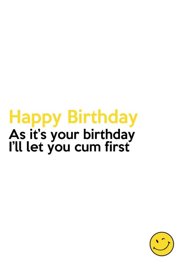 As it's your birthday I'll let you cum first created by Absolutely Bananas Co.