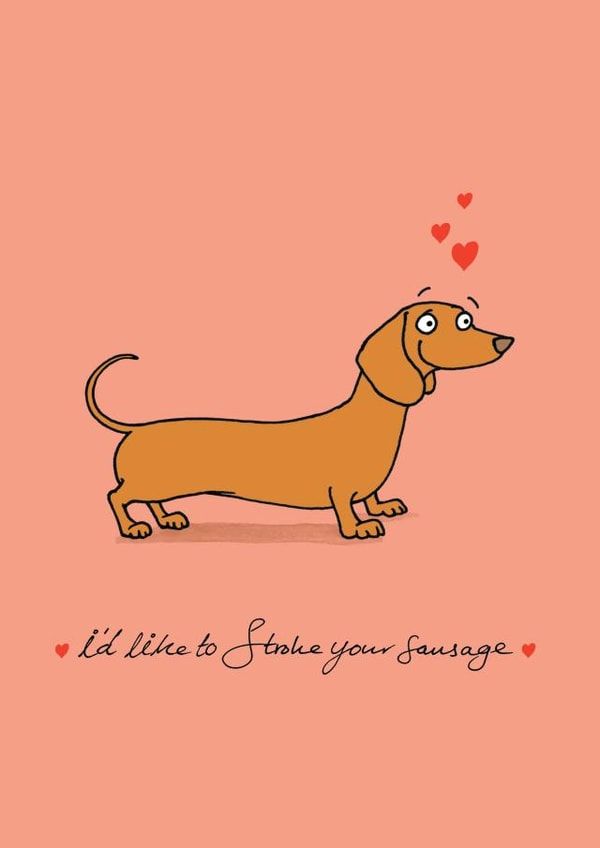 Rude Valentines Day Card - Pun - Dachshund - I'd Like To Stroke Your Sausage created by Cardinky
