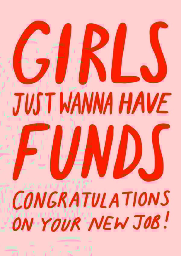 Girls just wanna have funds new job card created by Corrin Strain