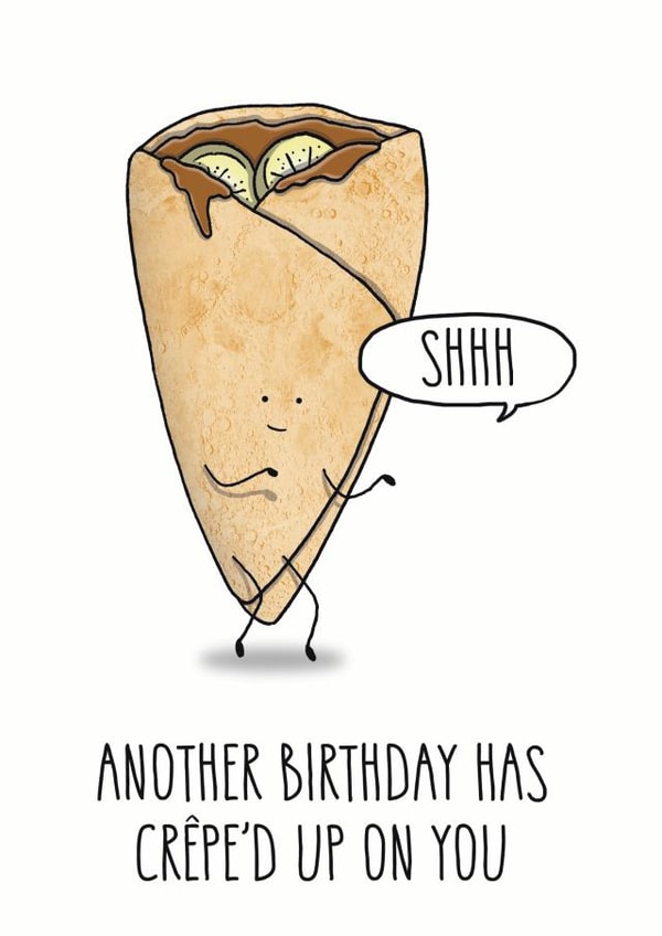 Cute Birthday Card - Crepe Pun - Another Birthday Has Creped Up On You created by All The Best
