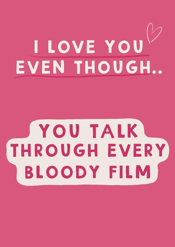 Funny Valentines Day Card/Anniversary Card -You Talk Through Every Bloody Film created by Giddy Kipper