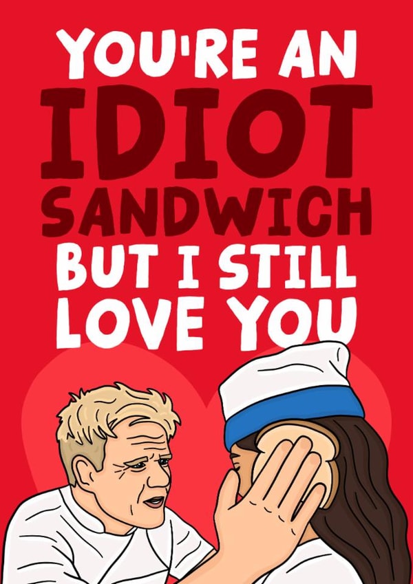 Funny Gordon Ramsay Anniversary Card - You're An Idiot Sandwich - I Love You created by Studio Doodles
