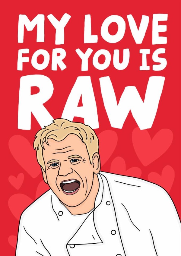 Funny Gordon Ramsay Anniversary / Valentines Day Card - My Love For You Is Raw created by Studio Doodles