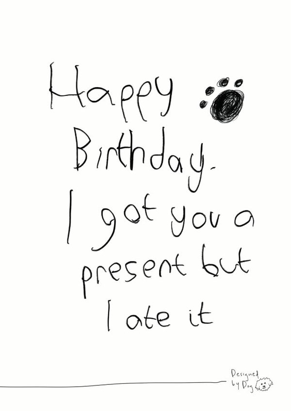 Funny Birthday Card - From the Dog - I Got You A Present But I Ate It created by Paper Plane