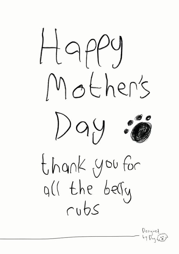 Dog Mum Mother's Day Card - From The Dog - Thank You For All The Belly Rubs created by Paper Plane