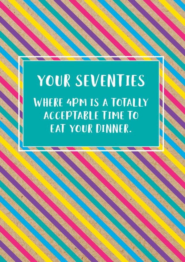 Funny 70th Birthday Card: Your Seventies, Where 4pm Is A Totally Acceptable Time To Eat Dinner. created by Bettie Confetti