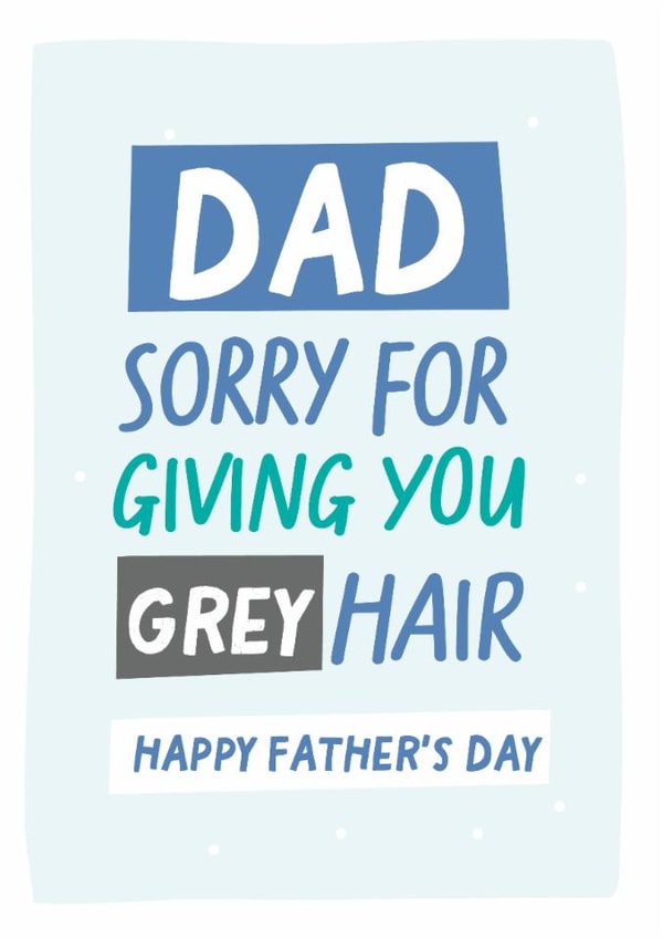Sorry for giving you grey hair father's day card created by Percy & Pearl