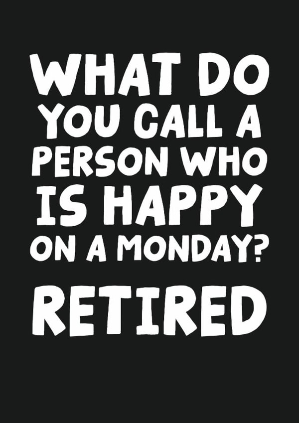 Funny Retirement Card - What Do You Call A Person Who Is Happy On A Monday? created by Studio Doodles