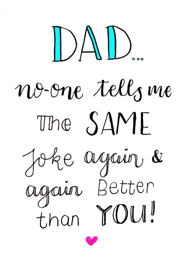 Funny Birthday Card - Dad - No One Tells Me The Same Joke Again And Again Better Than You created by Emma Riches - Emma Riches Art