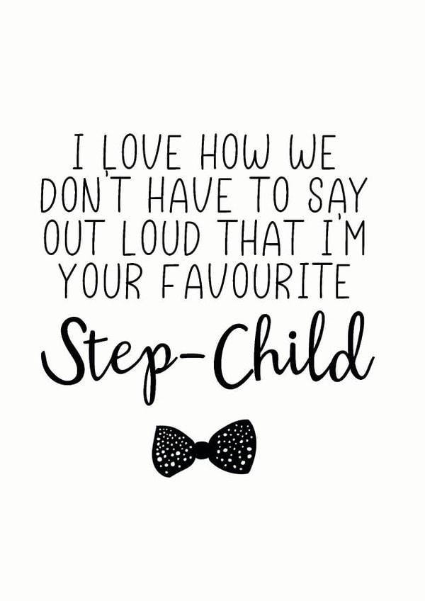 Funny Step Child Fathers Day Card - Step Dad - Bowtie - I Love How We Don't Have To Say Out Loud That I'm Your Favourite Step-Child created by The Monochrome Bow